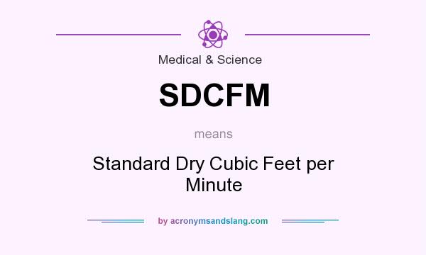 What does SDCFM mean? It stands for Standard Dry Cubic Feet per Minute