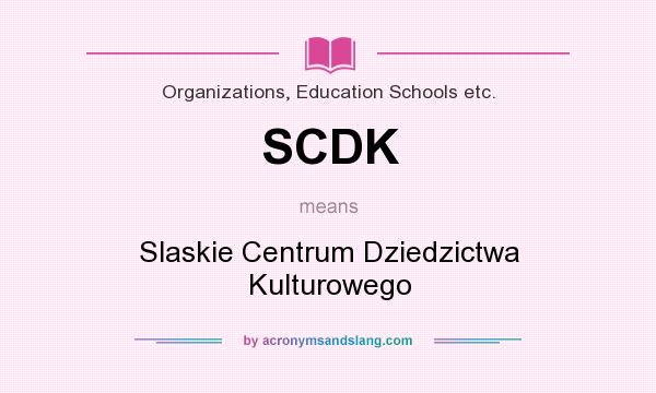 What does SCDK mean? It stands for Slaskie Centrum Dziedzictwa Kulturowego