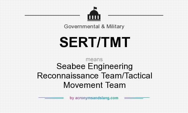What does SERT/TMT mean? It stands for Seabee Engineering Reconnaissance Team/Tactical Movement Team