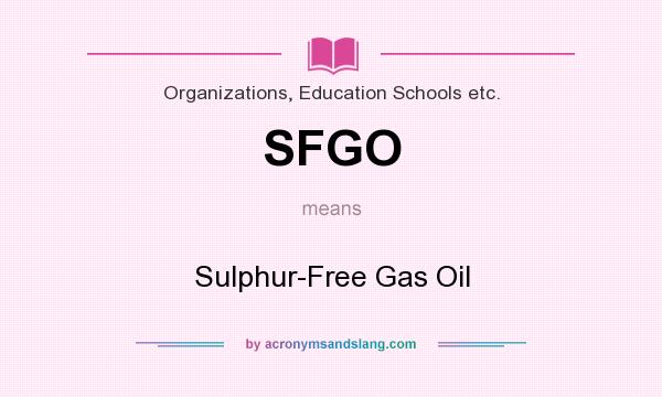 What does SFGO mean? It stands for Sulphur-Free Gas Oil