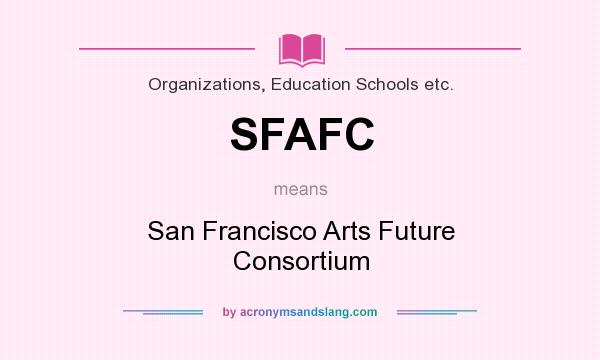 What does SFAFC mean? It stands for San Francisco Arts Future Consortium