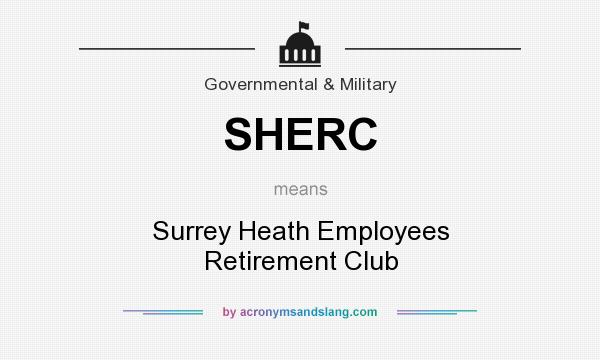 What does SHERC mean? It stands for Surrey Heath Employees Retirement Club