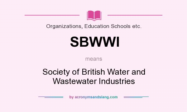 What does SBWWI mean? It stands for Society of British Water and Wastewater Industries