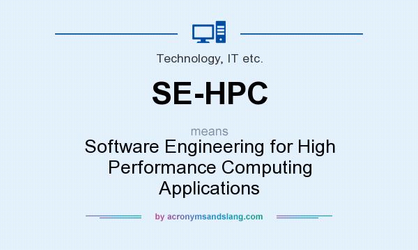 What does SE-HPC mean? It stands for Software Engineering for High Performance Computing Applications