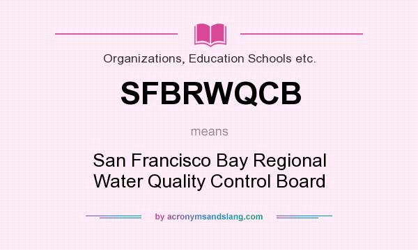 What does SFBRWQCB mean? It stands for San Francisco Bay Regional Water Quality Control Board