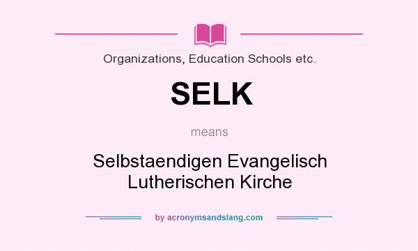 What does SELK mean? It stands for Selbstaendigen Evangelisch Lutherischen Kirche