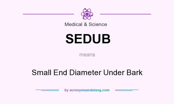 What does SEDUB mean? It stands for Small End Diameter Under Bark