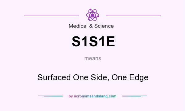 What does S1S1E mean? It stands for Surfaced One Side, One Edge