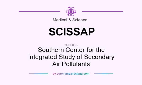 What does SCISSAP mean? It stands for Southern Center for the Integrated Study of Secondary Air Pollutants