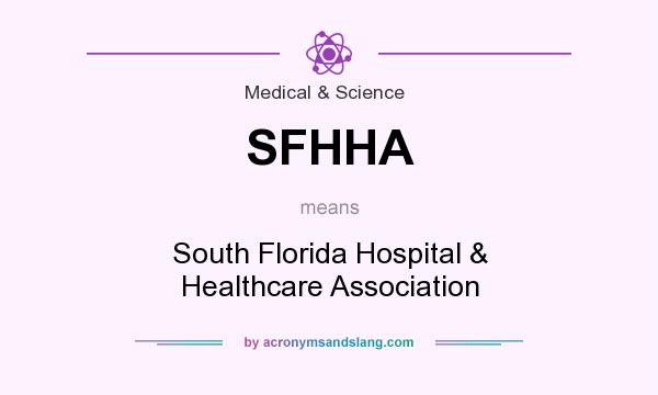 What does SFHHA mean? It stands for South Florida Hospital & Healthcare Association