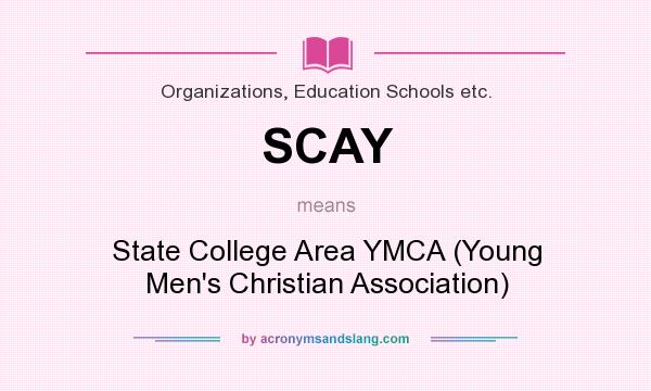 What does SCAY mean? It stands for State College Area YMCA (Young Men`s Christian Association)