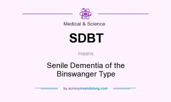 What does SDBT mean? It stands for Senile Dementia of the Binswanger Type