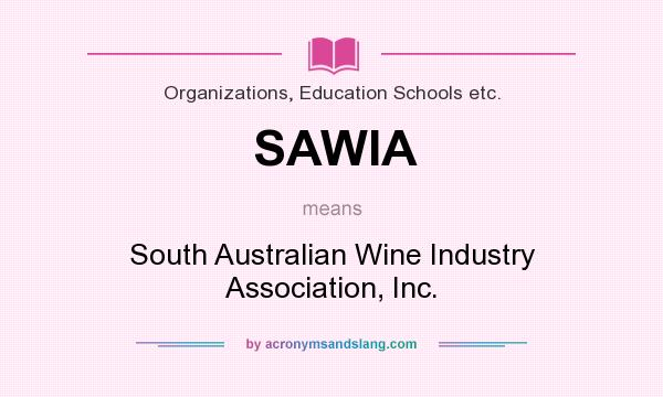 What does SAWIA mean? It stands for South Australian Wine Industry Association, Inc.