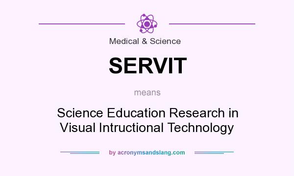 What does SERVIT mean? It stands for Science Education Research in Visual Intructional Technology