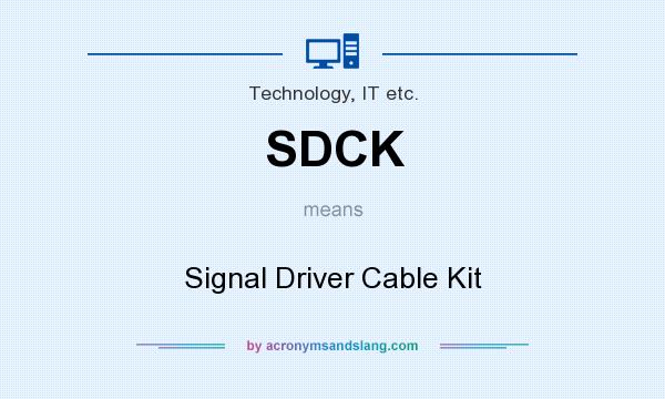 What does SDCK mean? It stands for Signal Driver Cable Kit