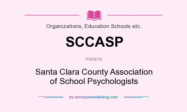 What does SCCASP mean? It stands for Santa Clara County Association of School Psychologists