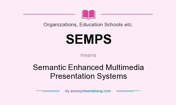 What does SEMPS mean? It stands for Semantic Enhanced Multimedia Presentation Systems