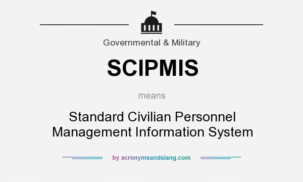What does SCIPMIS mean? It stands for Standard Civilian Personnel Management Information System