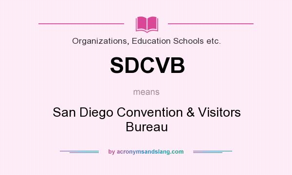 What does SDCVB mean? It stands for San Diego Convention & Visitors Bureau