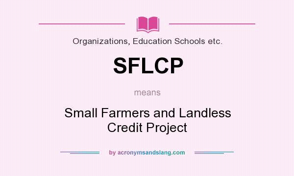 What does SFLCP mean? It stands for Small Farmers and Landless Credit Project