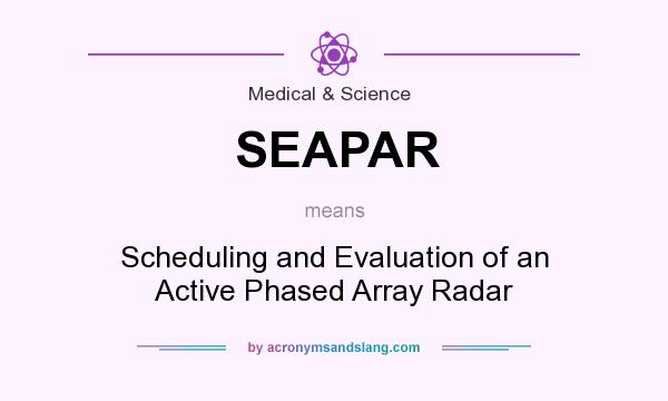 What does SEAPAR mean? It stands for Scheduling and Evaluation of an Active Phased Array Radar