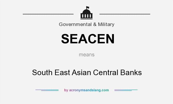 What does SEACEN mean? It stands for South East Asian Central Banks