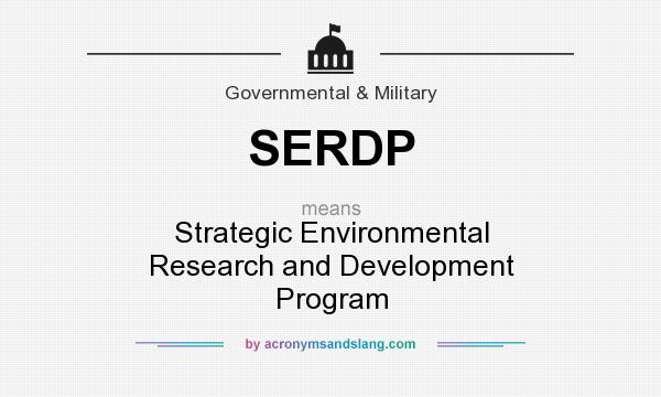What does SERDP mean? It stands for Strategic Environmental Research and Development Program