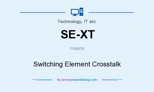What does SE-XT mean? It stands for Switching Element Crosstalk