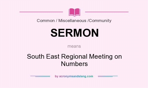 What does SERMON mean? It stands for South East Regional Meeting on Numbers