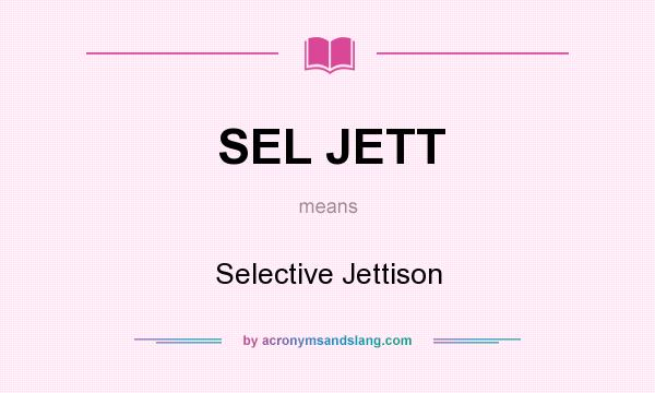 What does SEL JETT mean? It stands for Selective Jettison