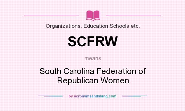 What does SCFRW mean? It stands for South Carolina Federation of Republican Women