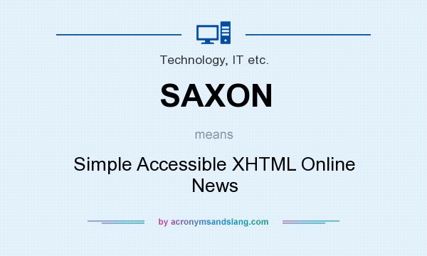What does SAXON mean? It stands for Simple Accessible XHTML Online News