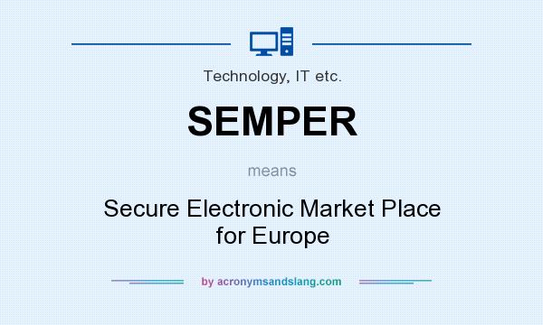 What does SEMPER mean? It stands for Secure Electronic Market Place for Europe