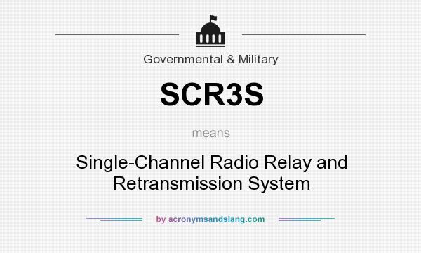 What does SCR3S mean? It stands for Single-Channel Radio Relay and Retransmission System