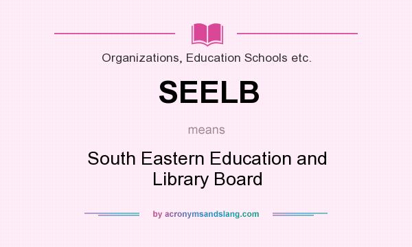 What does SEELB mean? It stands for South Eastern Education and Library Board