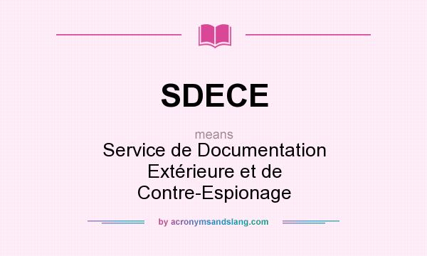 What does SDECE mean? It stands for Service de Documentation Extérieure et de Contre-Espionage