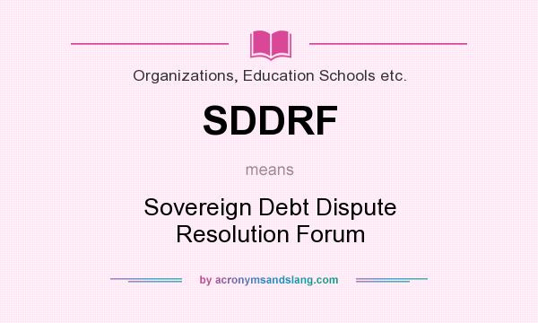 What does SDDRF mean? It stands for Sovereign Debt Dispute Resolution Forum