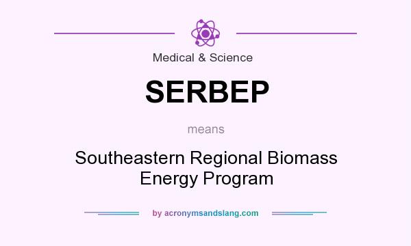 What does SERBEP mean? It stands for Southeastern Regional Biomass Energy Program