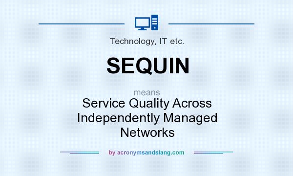 What does SEQUIN mean? It stands for Service Quality Across Independently Managed Networks