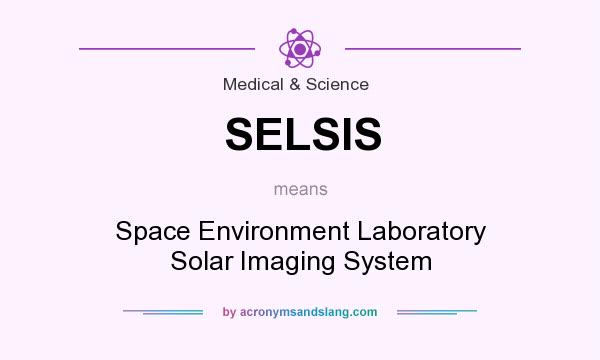 What does SELSIS mean? It stands for Space Environment Laboratory Solar Imaging System