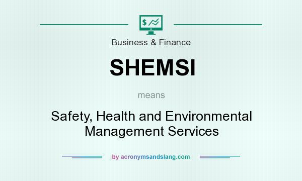 What does SHEMSI mean? It stands for Safety, Health and Environmental Management Services