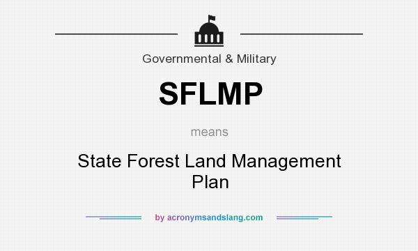 What does SFLMP mean? It stands for State Forest Land Management Plan