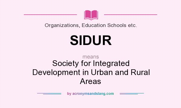 What does SIDUR mean? It stands for Society for Integrated Development in Urban and Rural Areas