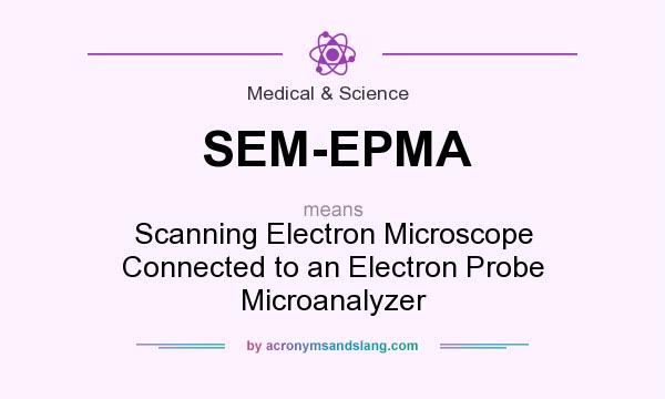 What does SEM-EPMA mean? It stands for Scanning Electron Microscope Connected to an Electron Probe Microanalyzer