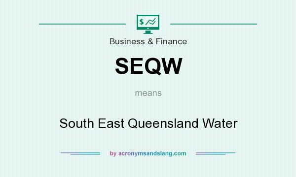 What does SEQW mean? It stands for South East Queensland Water