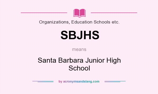 What does SBJHS mean? It stands for Santa Barbara Junior High School