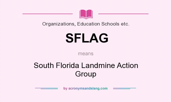 What does SFLAG mean? It stands for South Florida Landmine Action Group