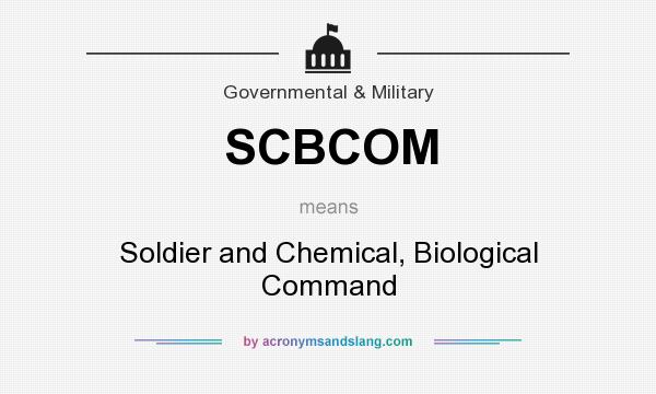 What does SCBCOM mean? It stands for Soldier and Chemical, Biological Command