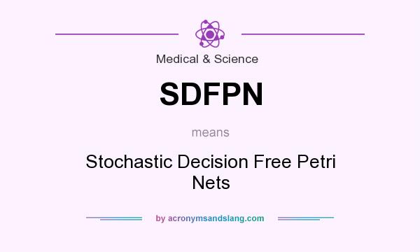 What does SDFPN mean? It stands for Stochastic Decision Free Petri Nets