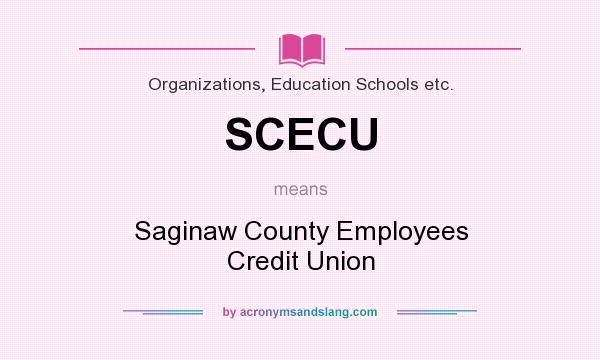 What does SCECU mean? It stands for Saginaw County Employees Credit Union